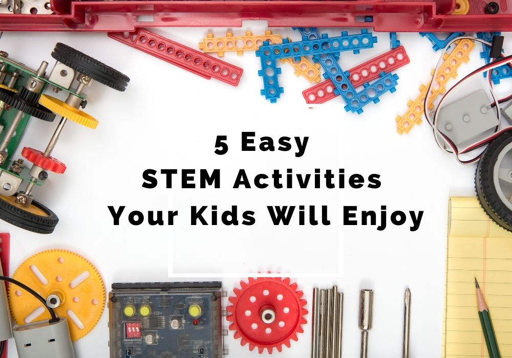 You are currently viewing 5 Easy STEM Activities Your Kids Will Enjoy