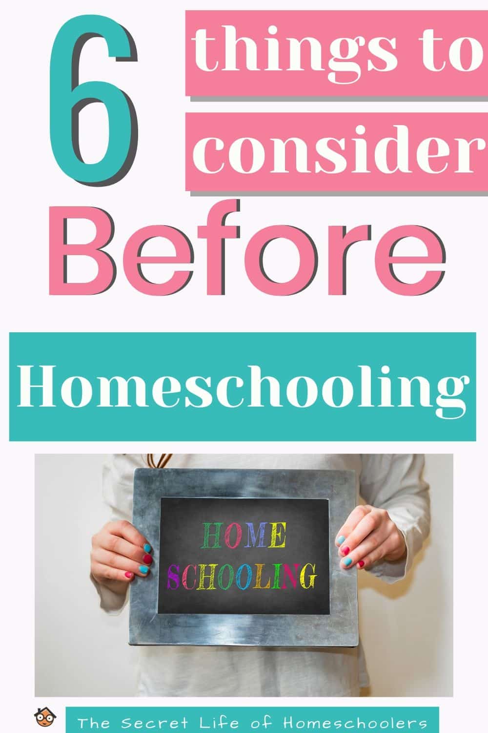 6 Things to Consider Before Homeschooling - The Secret Life of ...