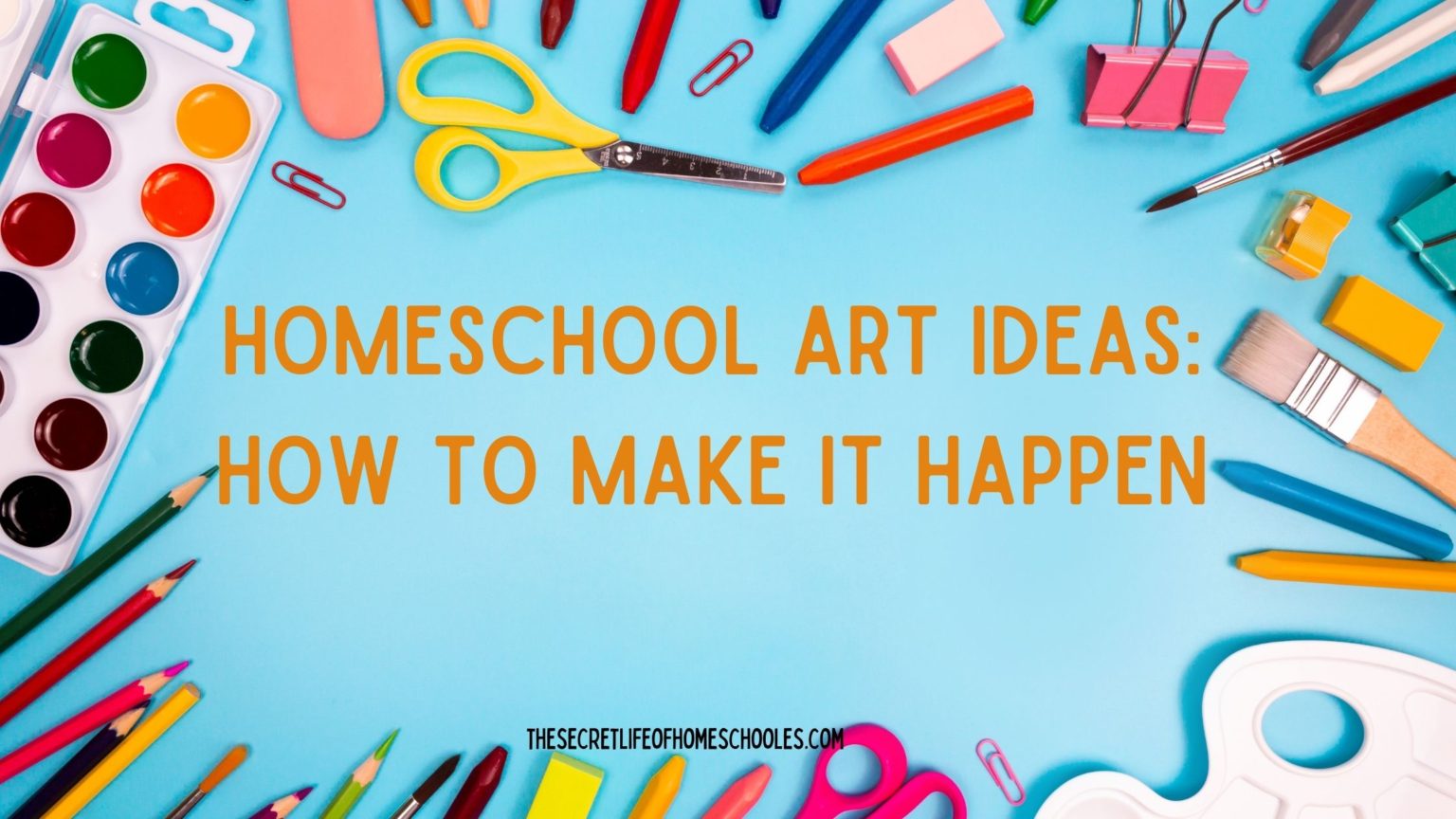 Homeschool Art Ideas: How To Make It Happen - The Secret Life Of ...