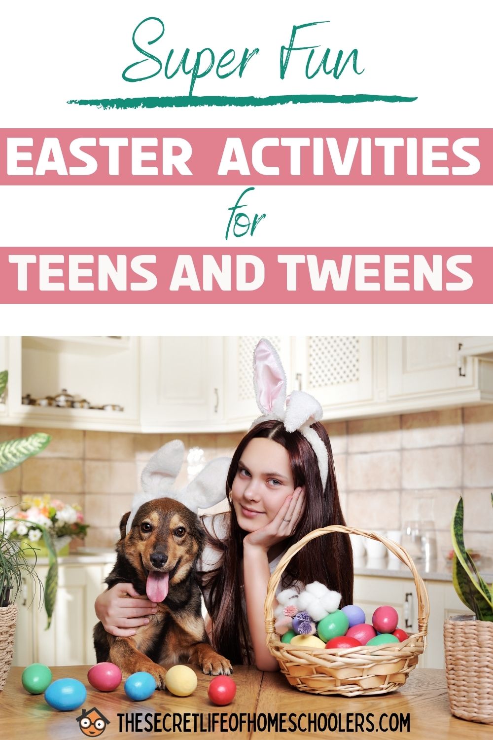 Super fun easter activities for teens and tweens the secret life of