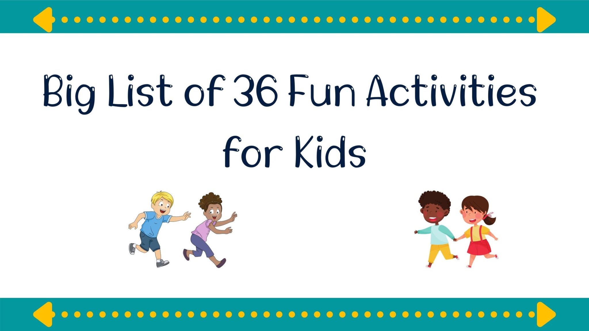 You are currently viewing A Big List of 36 Fun Activities to Do With Your Kids