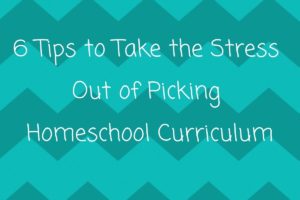 Read more about the article 6 Tips To Take the Stress Out of Picking Homeschool Curriculum