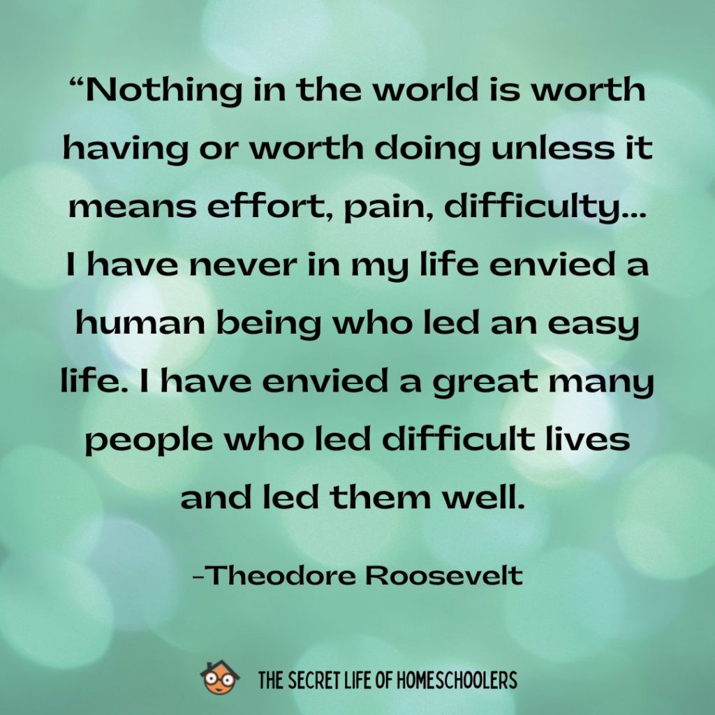 homeschooling is hard quote from Teddy Roosevelt