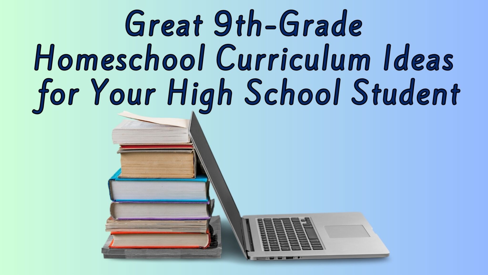 Read more about the article Great 9th-Grade Homeschool Curriculum Ideas for Your High School Student